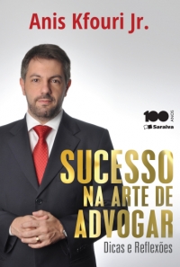 Sucesso na Arte de Advogar - Dicas e Reflexões